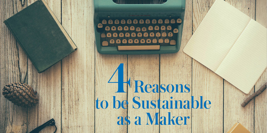 4 Reasons To Consider Sustainability As A Maker